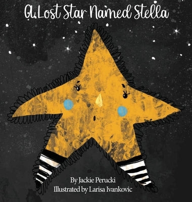 A Lost Star Named Stella (Hardcover): A Children's Story About Learning To Follow God by Perucki, Jackie