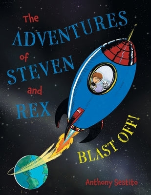 The Adventures of Steven and Rex: Blast Off! by Sestito, Anthony