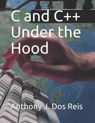 C and C++ Under the Hood by Dos Reis, Anthony J.