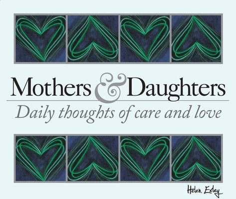 365 Mothers and Daughters: Daily Thoughts of Care and Love by Exley, Helen