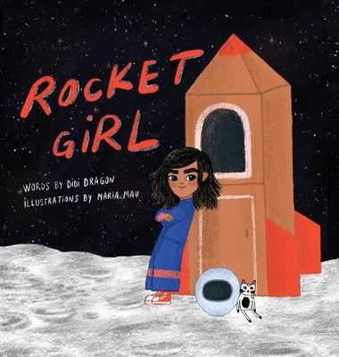 Rocket Girl: A Space Book about Shooting for the Stars & Landing on the Moon! by Dragon, Didi