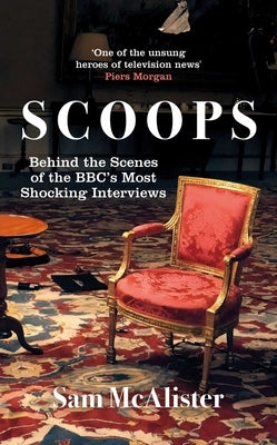 Scoops: The Bbc's Most Shocking Interviews from Prince Andrew to Steven Seagal by McAlister, Sam