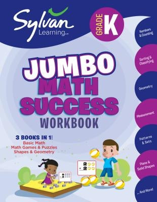 Kindergarten Jumbo Math Success Workbook: 3 Books in 1 --Basic Math, Math Games and Puzzles, Shapes and Geometry; Activities, Exercises, and Tips to H by Sylvan Learning