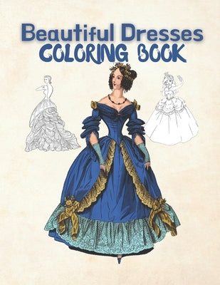 Beautiful Dresses Coloring Book: adult coloring book, fashionistas fashion coloring books, creative coloring book by Creati, Fashioni