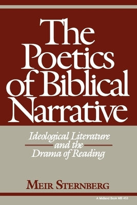 The Poetics of Biblical Narrative: Ideological Literature and the Drama of Reading by Sternberg, Meir