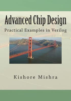 Advanced Chip Design, Practical Examples in Verilog by Mishra, Kishore K.