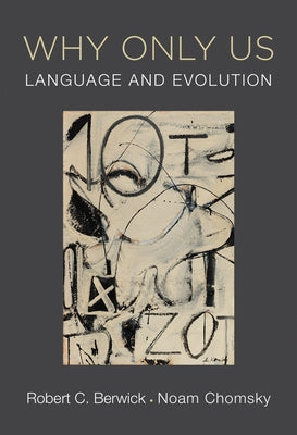 Why Only Us: Language and Evolution by Berwick, Robert C.