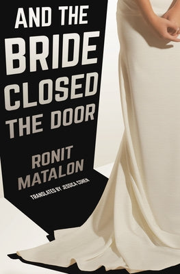 And the Bride Closed the Door by Matalon, Ronit