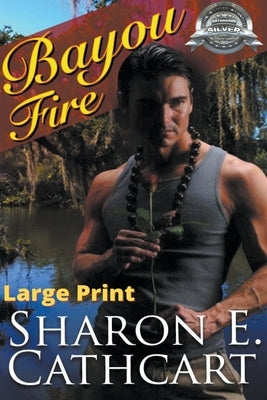 Bayou Fire (Large Print Edition) by Cathcart, Sharon E.