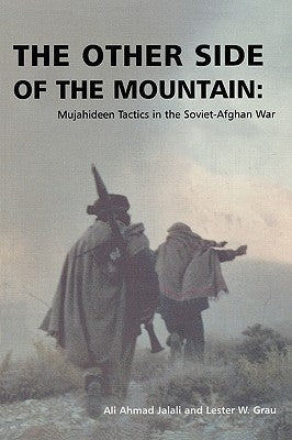 The Other Side of the Mountain: Mujahideen Tactics in the Soviet-Afghan War by Jalali, Ali Ahmad