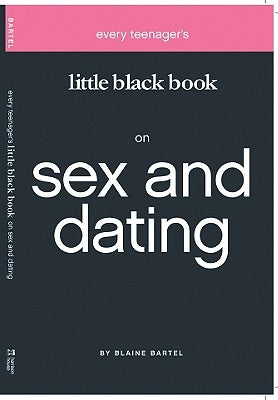 Every Teenager's Little Black Book on Sex and Dating by Bartel, Blaine