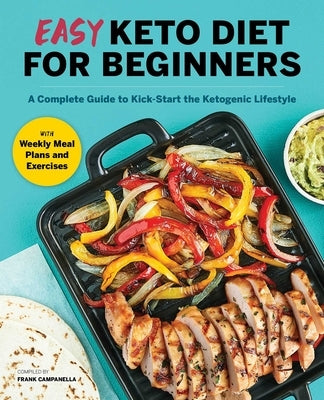 Easy Keto Diet for Beginners: A Complete Guide with Recipes, Weekly Meal Plans, and Exercises to Kick-Start the Ketogenic Lifestyle by Campanella, Frank