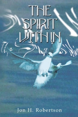 The Spirit Within by Robertson, Jon H.