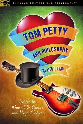 Tom Petty and Philosophy: We Need to Know by Auxier, Randall E.