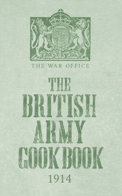 The British Army Cook Book, 1914 by The War Office