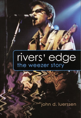Rivers' Edge: The Weezer Story by Luerssen, John