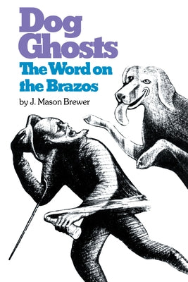 Dog Ghosts and the Word on the Brazos: Negro Preacher Tales from the Brazos Bottoms of Texas by Brewer, J. Mason