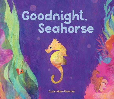 Goodnight, Seahorse by Allen-Fletcher, Carly