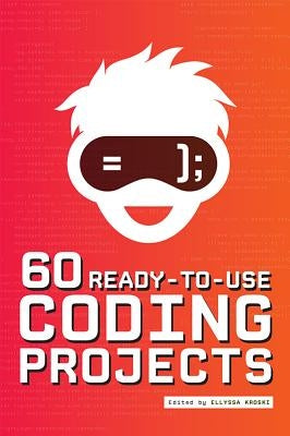 60 Ready-to-Use Coding Projects by Kroski, Ellyssa