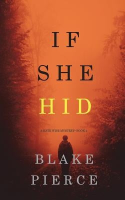 If She Hid (A Kate Wise Mystery-Book 4) by Pierce, Blake