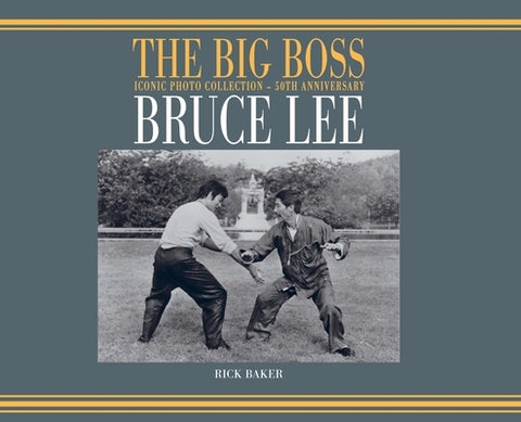 Bruce Lee: The Big boss Iconic photo Collection - 50th Anniversary by Baker, Ricky