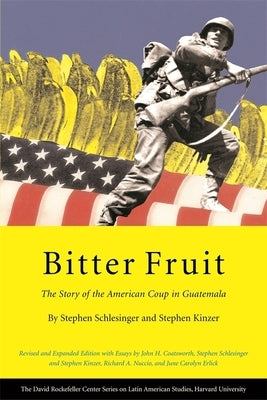 Bitter Fruit: The Story of the American Coup in Guatemala, Revised and Expanded by Schlesinger, Stephen