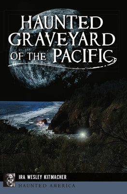 Haunted Graveyard of the Pacific by Kitmacher, Ira Wesley