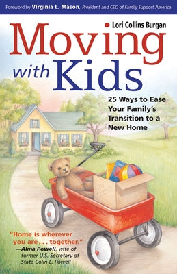Moving with Kids: 25 Ways to Ease Your Family's Transition to a New Home by Burgan, Lori