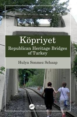 Köpriyet: Republican Heritage Bridges of Turkey by Schaap, Hulya Sonmez