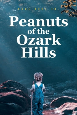 Peanuts of the Ozark Hills by , Paul Neel, Jr.