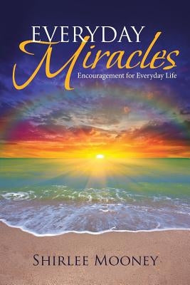 Everyday Miracles: Encouragement for Everyday Life by Mooney, Shirlee