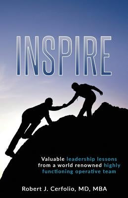 Inspire: Valuable leadership lessons from a world renowned highly functioning operative team by Cerfolio, Robert