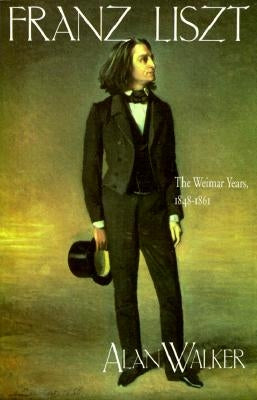 Franz Liszt: The Weimar Years, 1848 1861 by Walker, Alan