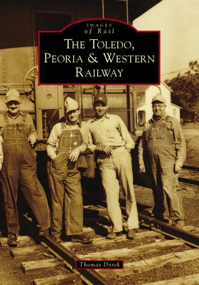 The Toledo, Peoria & Western Railway by Dyrek, Thomas