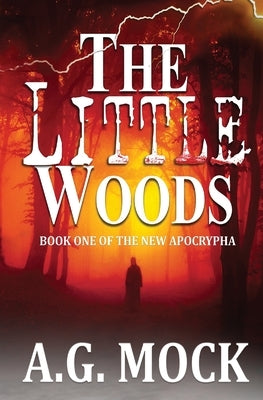 The Little Woods: Book One of the New Apocrypha by Mock, A. G.