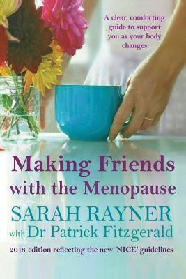 Making Friends with the Menopause: A clear and comforting guide to support you as your body changes, 2018 edition by Rayner, Sarah