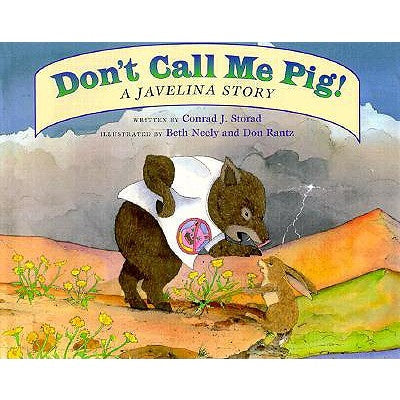 Don't Call Me Pig!: A Javelina Story by Storad, Conrad J.