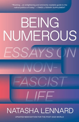 Being Numerous: Essays on Non-Fascist Life by Lennard, Natasha