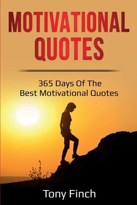 Motivational Quotes: 365 days of the best motivational quotes by Finch, Tony