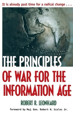 The Principles of War for the Information Age by Leonhard, Robert R.