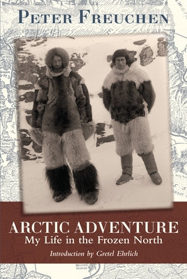 Arctic Adventure: My Life in the Frozen North by Freuchen, Peter