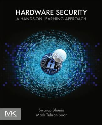 Hardware Security: A Hands-On Learning Approach by Bhunia, Swarup