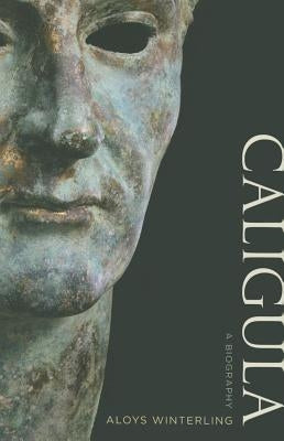 Caligula: A Biography by Winterling, Aloys