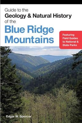 Guide to the Geology and Natural History of the Blue Ridge Mountains by Spencer, Edgar W.