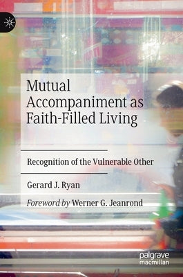 Mutual Accompaniment as Faith-Filled Living: Recognition of the Vulnerable Other by Ryan, Gerard J.