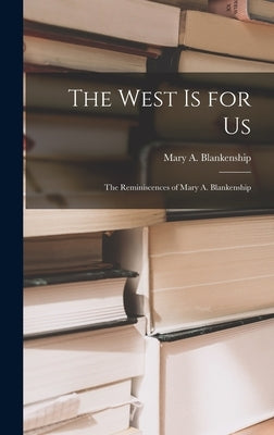 The West is for Us: the Reminiscences of Mary A. Blankenship by Blankenship, Mary a. (Mary Alma) 187