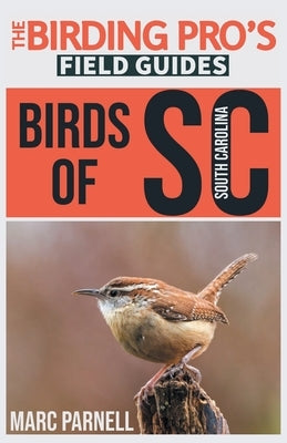 Birds of South Carolina (The Birding Pro's Field Guides) by Parnell, Marc