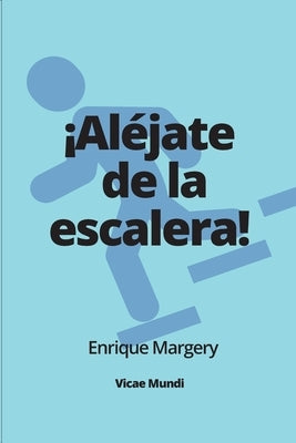 ¡Aléjate de la escalera! by Margery Bertoglia, Enrique