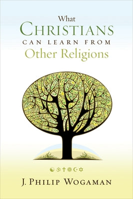 What Christians Can Learn from Other Religions by Wogaman, J. Philip