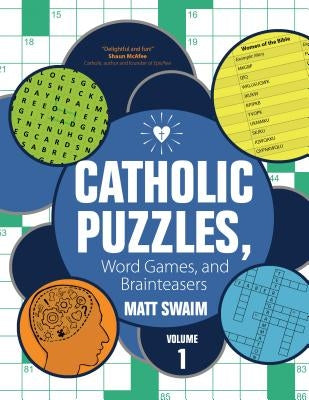 Catholic Puzzles, Word Games, and Brainteasers: Volume 1 by Swaim, Matt